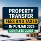 Property Transfer Fees and Taxes in Punjab 2026: Complete Guide