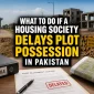 What to Do If a Housing Society Delays Plot Possession in Pakistan