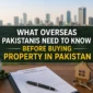 What Overseas Pakistanis Need to Know Before Buying Property in Pakistan