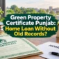 Green Property Certificate Punjab: Home Loan Without Old Records?